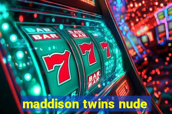 maddison twins nude